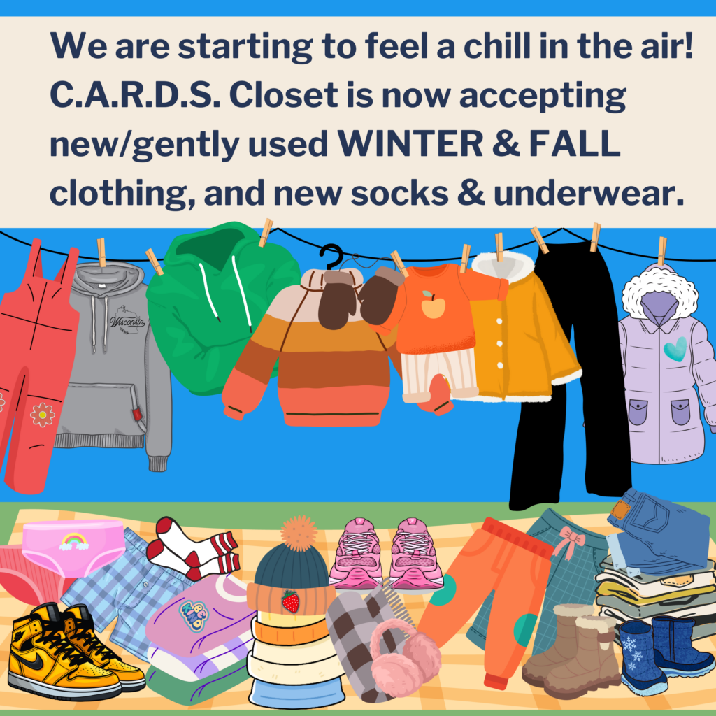 Colorful graphic of different clothing types with a reminder that CARDS Closet is now accepting winter/fall items for kids.